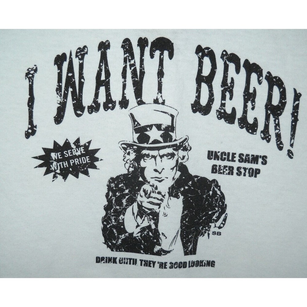 I WANT BEER T Shirt "Drink til they're Good Looking" Uncle Sam Funny